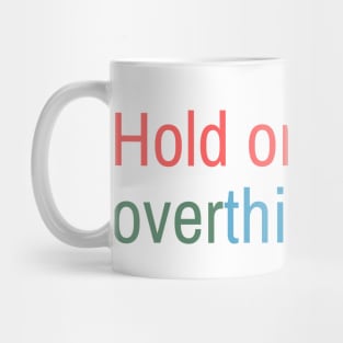 Hold on, let me overthink this mini Mug